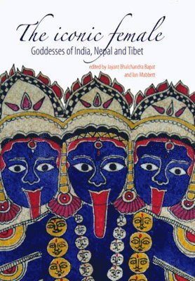 The Iconic Female: Goddesses of India, Nepal and Tibet