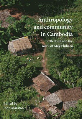 John Marston - Anthropology and Community in Cambodia, Häftad