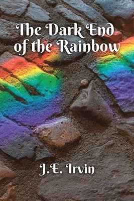 J E Irvin, J. E. Irvin, J.E. Irvin - Dark End of the Rainbow, Häftad