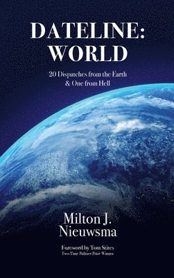 Dateline World-20 Dispatches from the Earth & One from Hell 1