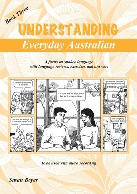 bokomslag Understanding Everyday Australian - Book Three: A focus on spoken language with language reviews, exercises and answers