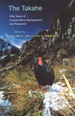 Ian G. Jamieson, William G. Lee - The Takahe: Fifty Years of Conservation Management and Research, Häftad