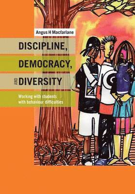 Angus MacFarlane - Discipline, Democracy, and Diversity: Working with Students with Behaviour Difficulties, Häftad