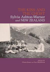bokomslag The Kiss and the Ghost: Sylvia Ashton-Warner and New Zealand