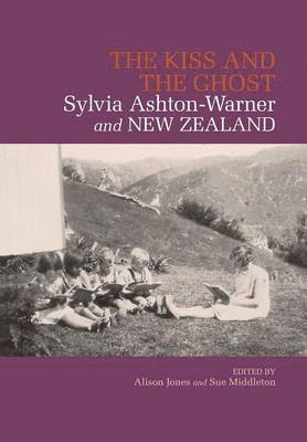 bokomslag The Kiss and the Ghost: Sylvia Ashton-Warner and New Zealand