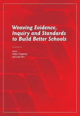 Helen Timperley, Judy Parr - Weaving Evidence, Inquiry and Standards to Build Better Schools, Häftad