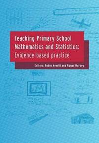 bokomslag Teaching Primary School Mathematics and Statistics: Evidence-Based Practice