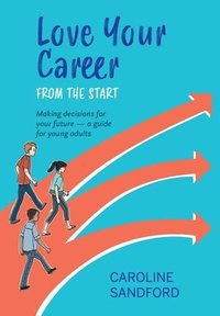 bokomslag Love Your Career: Making decisions for your future - a guide for young adults