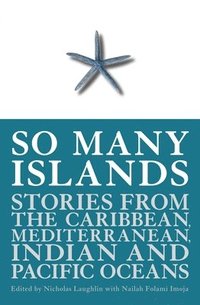 bokomslag So Many Islands: Stories from the Caribbean, Mediterranean, Indian and Pacific Oceans