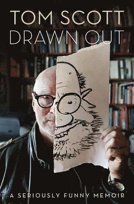 Tom Scott - Drawn Out: A Seriously Funny Memoir, Inbunden