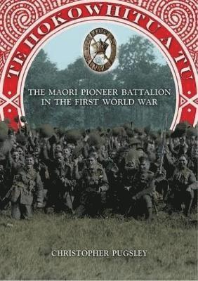 bokomslag Te Hokowhitu a Tu - The Maori Pioneer Battalion in the First World War