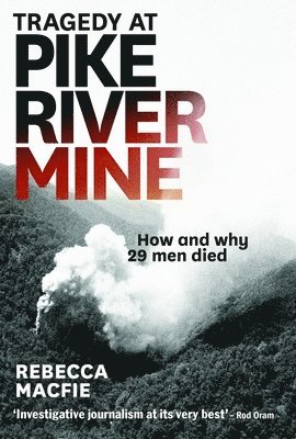 Rebecca Macfie - Tragedy at Pike River Mine: How and Why 29 Men Died, Häftad