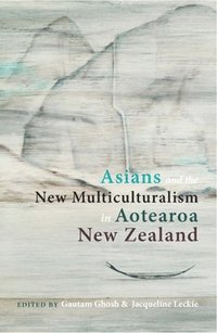bokomslag Asians and the New Multiculturalism in Aotearoa New Zealand