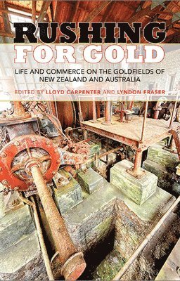 Rushing for Gold: Life and Commerce on the Goldfields of New Zealand and Australia