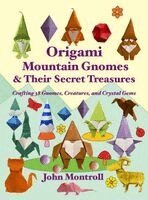 John Montroll - Origami Mountain Gnomes & Their Secret Treasures, Inbunden