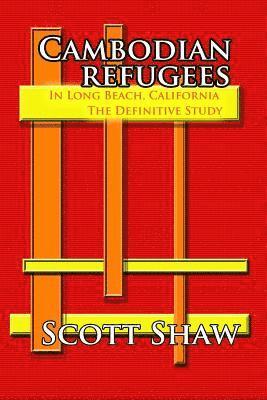 Scott Shaw - Cambodian Refugees in Long Beach, California: The Definitive Study, Häftad