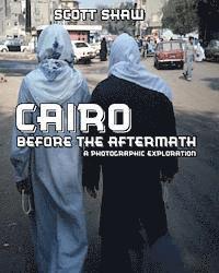 Scott Shaw - Cairo Before the Aftermath: A Photographic Exploration, Häftad