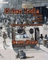 Scott Shaw - Urban India: Bombay, Delhi, Lucknow: A Photographic Exploration, Häftad