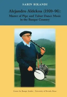 Sabin Bikandi - Alejandro Aldekoa: Master of Pipe and Tabor Dance Music in the Basque Country, Häftad. Tillgänglighet: Lägg i varukorg