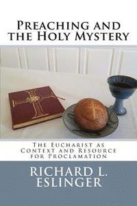 bokomslag Preaching and the Holy Mystery: The Eucharist as Context and Resource for Proclamation