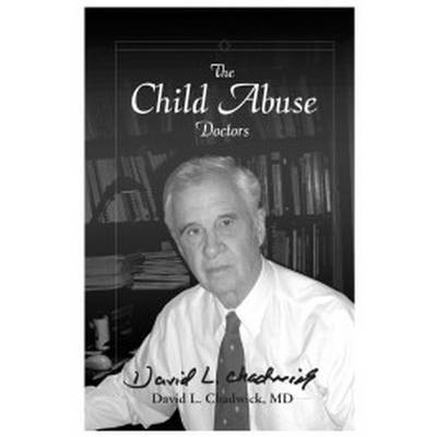 David L. Chadwick - Child Abuse Doctors, Inbunden