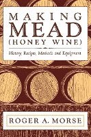 bokomslag Making Mead (Honey Wine): History, Recipes, Methods and Equipment