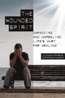 bokomslag The Wounded Spirit: Companion Workbook for Personal or Group Study