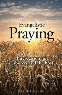 bokomslag Evangelistic Praying: Intercession for Laborers and the Lost