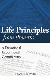 bokomslag Life Principles from Proverbs: A Devotional Expositional Commentary