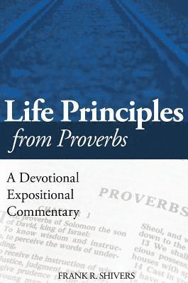 Life Principles from Proverbs: A Devotional Expositional Commentary 1
