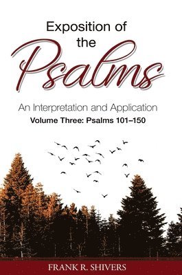 Exposition of the Psalms Volume Three: Psalms 101 - 150: An Interpretation and Application 1