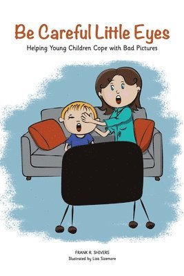 Be Careful Little Eyes: Helping Young Children Cope with Bad Pictures 1