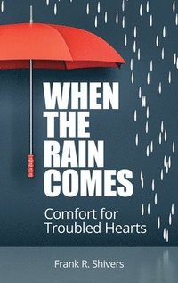 bokomslag When the Rain Comes: Comfort for Troubled Hearts