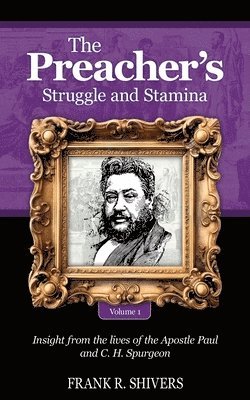 The Preacher's Struggle and Stamina Vol One: including a biography of C.H. Spurgeon 1