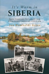 bokomslag It's Warm in Siberia - Travel Stories and Photographs from a Solo Journey Across the USSR in 1984