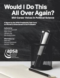 bokomslag Would I Do This All Over Again? Mid-Career Voices in Political Science: A Report by the APSA Presidential Task Force on Women's Advancement in the Pro