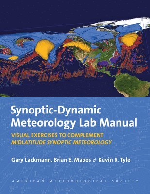 Gary Lackmann, Brian E. Mapes, Kevin R. Tyle, Kevin Tyle - Synoptic–Dynamic Meteorology Lab Manual – Visual Exercises to Complement Midlatitude Synoptic Meteorology, Häftad
