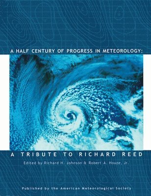 bokomslag A Half Century of Progress in Meteorology - A Tribute to Richard Reed