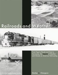 bokomslag Railroads and Weather - From Fogs to Floods and Heat to Hurricanes, the Impacts of Weather and Climate on American Railroading