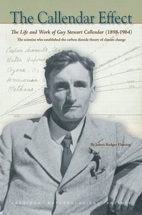 bokomslag The Callendar Effect  The Life and Work of Guy Stewart Callendar (18981964) Who Established the Carbon Dioxide Theory of