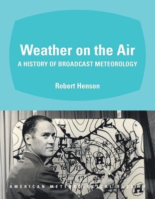 bokomslag Weather on the Air  A History of Broadcast Meteorology