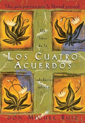 bokomslag Los Cuatro Acuerdos: Una Guia Practica Para La Libertad Personal, the Four Agreements, Spanish-Language Edition