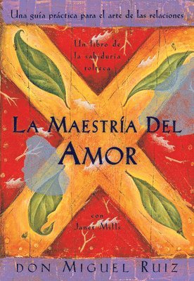 Don Miguel Ruiz, Janet Mills - La Maestrã-A del Amor: Un Libro de la Sabiduria Tolteca, the Mastery of Love, Spanish-Language Edition = The Mastery of Love, Häftad