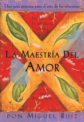 bokomslag La Maestría del Amor: Un Libro de la Sabiduria Tolteca, the Mastery of Love, Spanish-Language Edition = The Mastery of Love