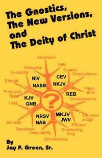 bokomslag The Gnostics, the New Version, and the Deity of Christ