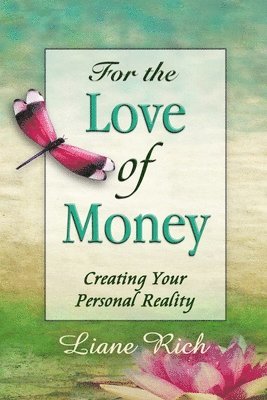 Liane Rich - For the Love of Money: Creating Your Personal Reality, Häftad