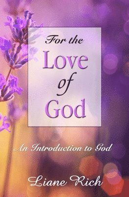 Liane Rich - For the Love of God: An Introduction to God, Häftad