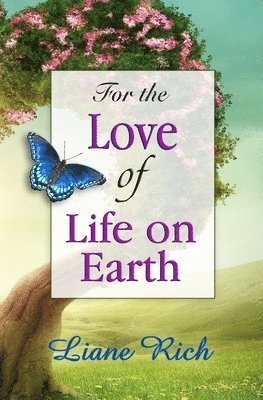 Liane Rich - For the Love of Life on Earth, Häftad