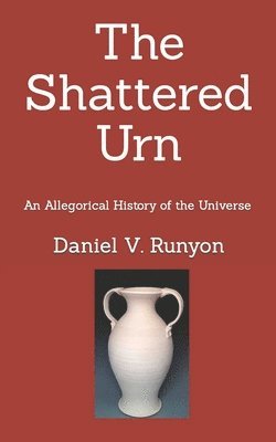 bokomslag The Shattered Urn: An Allegorical History of the Universe