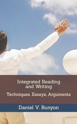 Integrated Reading and Writing: Techniques, Essays, Arguments 1